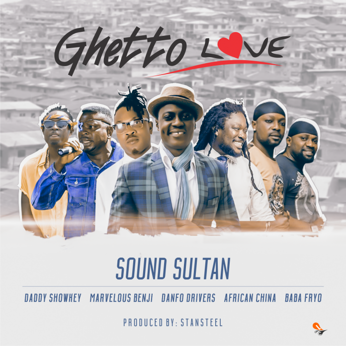 MUSIC: Sound Sultan – Ghetto Love Ft. Daddy Showkey, Baba Fryo, Marvelous Benji, African China & Danfo Drivers